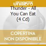 Thunder - All You Can Eat (4 Cd) cd