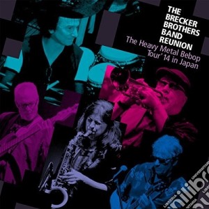 Brecker Brothers Band Reunion (The) - Heavy Metal Bebop Tour 14 In Japan (2 Cd) cd musicale di Brecker Brothers Band Reunion
