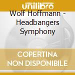 Wolf Hoffmann - Headbangers Symphony cd musicale di Wolf Hoffmann