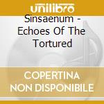 Sinsaenum - Echoes Of The Tortured cd musicale di Sinsaenum