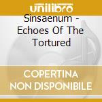 Sinsaenum - Echoes Of The Tortured cd