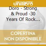 Doro - Strong & Proud -30 Years Of Rock And Metal cd musicale di Doro