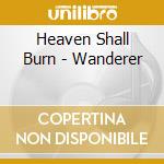 Heaven Shall Burn - Wanderer cd musicale di Heaven Shall Burn