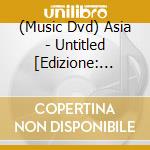 (Music Dvd) Asia - Untitled [Edizione: Giappone] cd