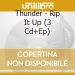 Thunder - Rip It Up (3 Cd+Ep) cd musicale di Thunder
