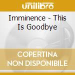 Imminence - This Is Goodbye cd