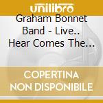 Graham Bonnet Band - Live.. Hear Comes The Night cd