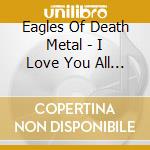 Eagles Of Death Metal - I Love You All The Time Live At The Olympia In Paris cd