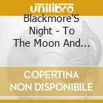 Blackmore'S Night - To The Moon And Back (2 Cd) cd