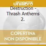 Destruction - Thrash Anthems 2. cd