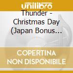 Thunder - Christmas Day (Japan Bonus Tracks) cd musicale di Thunder