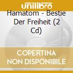 Hamatom - Bestie Der Freiheit (2 Cd) cd