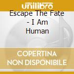 Escape The Fate - I Am Human cd