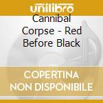 Cannibal Corpse - Red Before Black cd