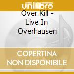 Over Kill - Live In Overhausen cd
