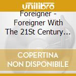 Foreigner - Foreigner With The 21St Century Symphony Orchestra & Chorus cd