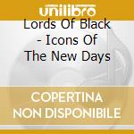 Lords Of Black - Icons Of The New Days cd