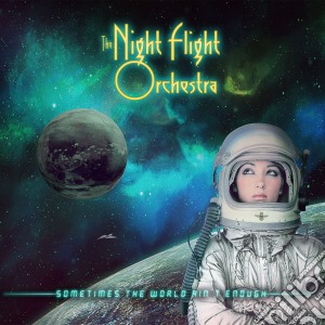 Night Flight Orchestra (The) - Sometimes The World Ain'T Enough cd musicale di The Night Flight Orchestra