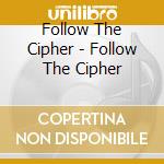 Follow The Cipher - Follow The Cipher cd musicale di Follow The Cipher