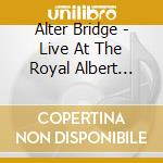 Alter Bridge - Live At The Royal Albert Hall Featuring The Parallax Orchestra cd musicale di Alter Bridge