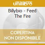Billybio - Feed The Fire cd musicale di Billybio