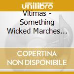 Vltimas - Something Wicked Marches In cd