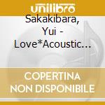 Sakakibara, Yui - Love*Acoustic Vol.1 cd musicale di Sakakibara, Yui