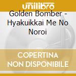 Golden Bomber - Hyakuikkai Me No Noroi cd