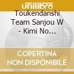 Toukendanshi Team Sanjou W - Kimi No Uta cd