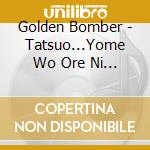 Golden Bomber - Tatsuo...Yome Wo Ore Ni Kure cd musicale di Golden Bomber