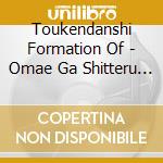 Toukendanshi Formation Of - Omae Ga Shitteru (2 Cd) cd