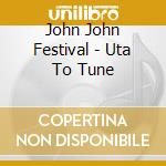 John John Festival - Uta To Tune cd