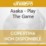 Asaka - Play The Game cd musicale di Asaka