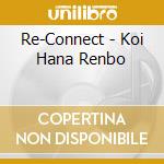 Re-Connect - Koi Hana Renbo cd