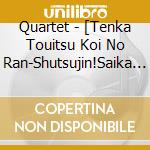 Quartet - [Tenka Touitsu Koi No Ran-Shutsujin!Saika 4 Nin Shuu-] Shudaika Cd&Anime (Cd+Dvd) cd