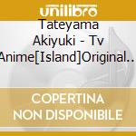 Tateyama Akiyuki - Tv Anime[Island]Original Soundtrack cd
