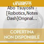 Abo Tsuyoshi - [Robotics,Notes Dash]Original Soundtrack (2 Cd) cd