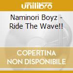 Naminori Boyz - Ride The Wave!! cd musicale di Naminori Boyz