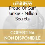 Proud Of Surf Junkie - Million Secrets cd musicale di Proud Of Surf Junkie