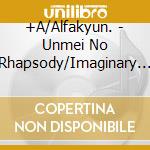 +A/Alfakyun. - Unmei No Rhapsody/Imaginary Love/Break Karma cd