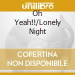 Oh Yeah!!/Lonely Night cd