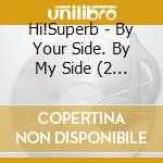 Hi!Superb - By Your Side. By My Side (2 Cd) cd