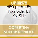 Hi!Superb - By Your Side. By My Side cd
