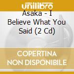Asaka - I Believe What You Said (2 Cd) cd