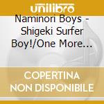 Naminori Boys - Shigeki Surfer Boy!/One More Chance. One Ocean cd