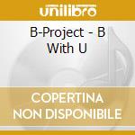 B-Project - B With U cd