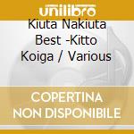 Kiuta Nakiuta Best -Kitto Koiga / Various cd