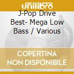 J-Pop Drive Best- Mega Low Bass / Various cd