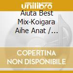 Aiuta Best Mix-Koigara Aihe Anat / Various cd