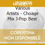 Various Artists - Choage Mix J-Pop Best cd